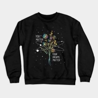 Your dreams matter Crewneck Sweatshirt